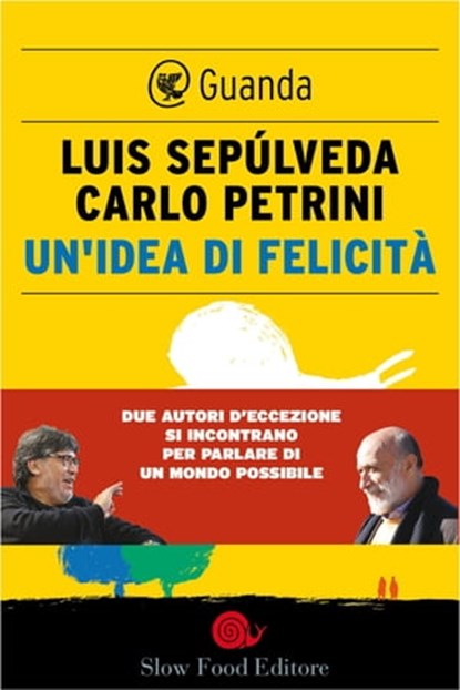 Un'idea di felicità, Luis Sepúlveda ; Carlo Petrini - Ebook - 9788823509313