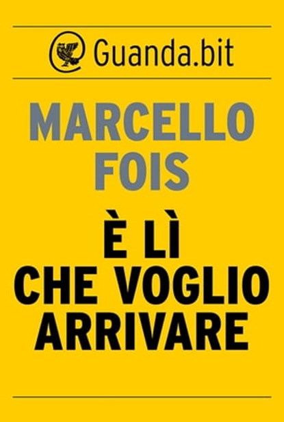 È lì che voglio arrivare, Marcello Fois - Ebook - 9788823510050