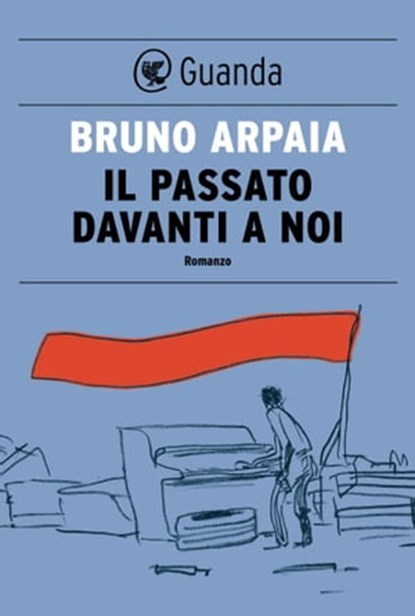 Il passato davanti a noi, Bruno Arpaia - Ebook - 9788823510920