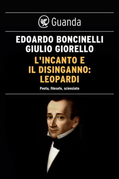L'incanto e il disinganno: Leopardi, Edoardo Boncinelli ; Giulio Giorello - Ebook - 9788823518018