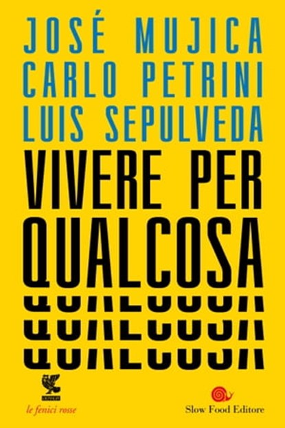 Vivere per qualcosa, Luis Sepúlveda ; Carlo Petrini ; José Mujica - Ebook - 9788823519183