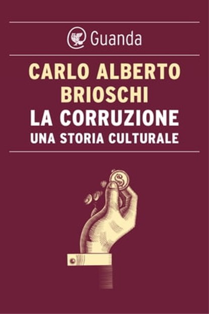 La corruzione. Una storia culturale, Carlo Alberto Brioschi - Ebook - 9788823521339