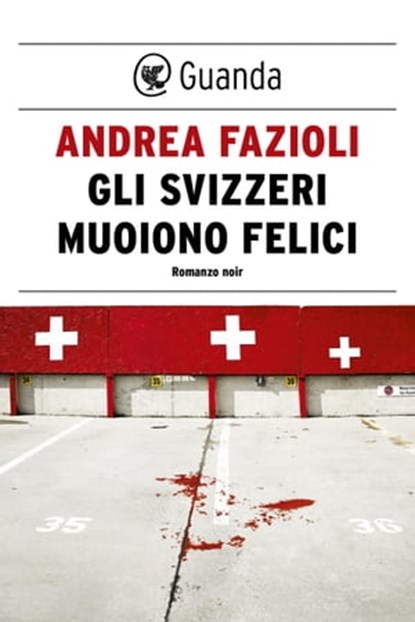Gli svizzeri muoiono felici, Andrea Fazioli - Ebook - 9788823523531
