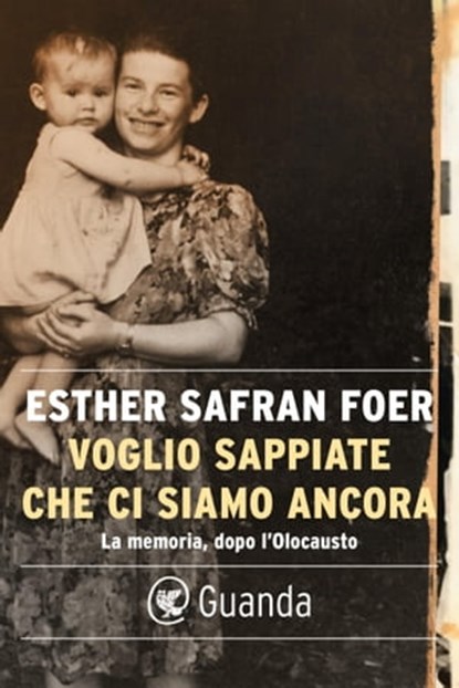 Voglio sappiate che ci siamo ancora, Esther Safran Foer - Ebook - 9788823527195