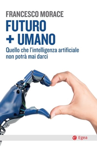 Futuro + Umano, Francesco Morace - Ebook - 9788823816442