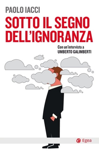 Sotto il segno dell'ignoranza, Paolo Iacci ; Umberto Galimberti - Ebook - 9788823880979