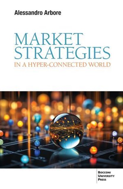 Market Strategies in a Hyper-connected World, Alessandro Arbore - Ebook - 9788823889835