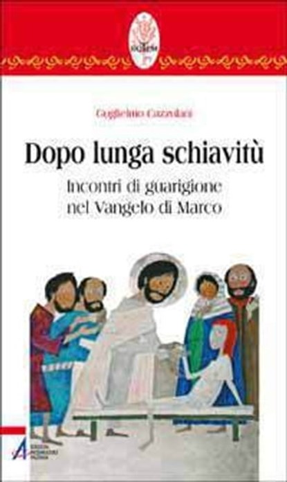 Dopo lunga schiavitù. Incontri di guarigione nel Vangelo di Marco, Guglielmo Cazzulani - Ebook - 9788825032123