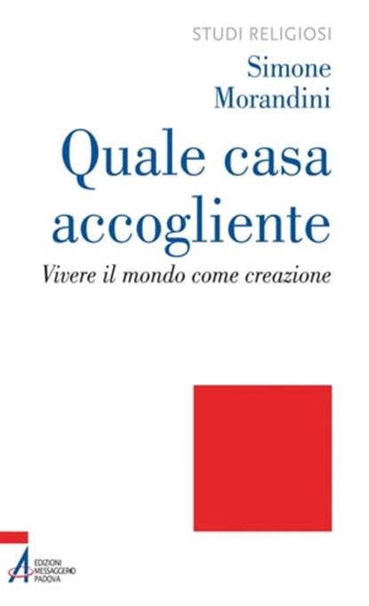 Quale casa accogliente. Vivere il mondo come creazione, Simone Morandini - Ebook - 9788825034240