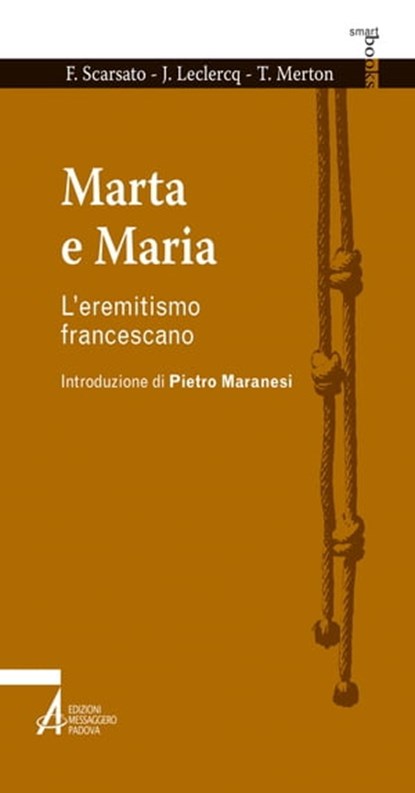 Marta e Maria. L'eremitismo francescano, Fabio Scarsato ; Jean Leclercq ; Thomas Merton - Ebook - 9788825040685