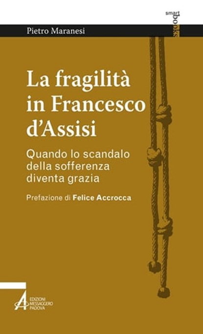 La fragilità in Francesco d'Assisi. Quando lo scandalo della sofferenza diventa grazia, Pietro Maranesi - Ebook - 9788825044997