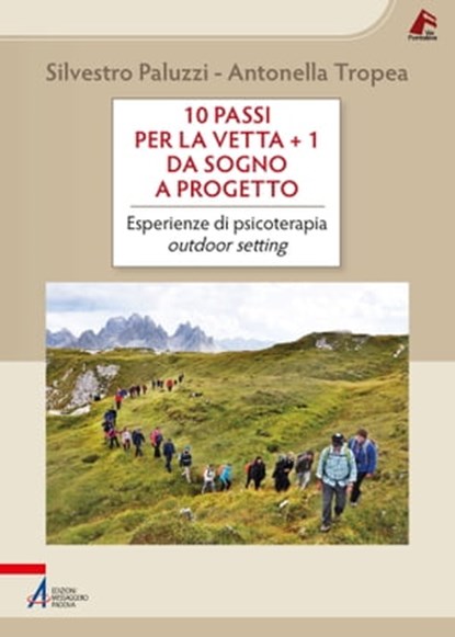 10 passi per la vetta + 1 / Da sogno a progetto, Silvestro Paluzzi ; Antonella Tropea - Ebook - 9788825055856