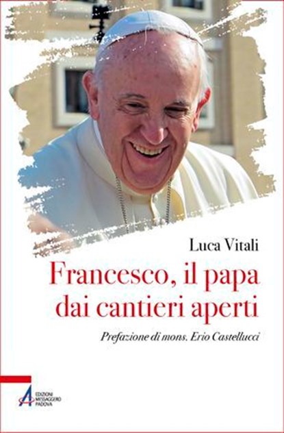 Francesco, il papa dai cantieri aperti, Luca Vitali - Ebook - 9788825061130