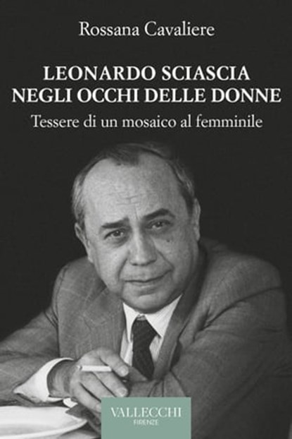 Leonardo Sciascia negli occhi delle donne, Rossana Cavaliere - Ebook - 9788825203738