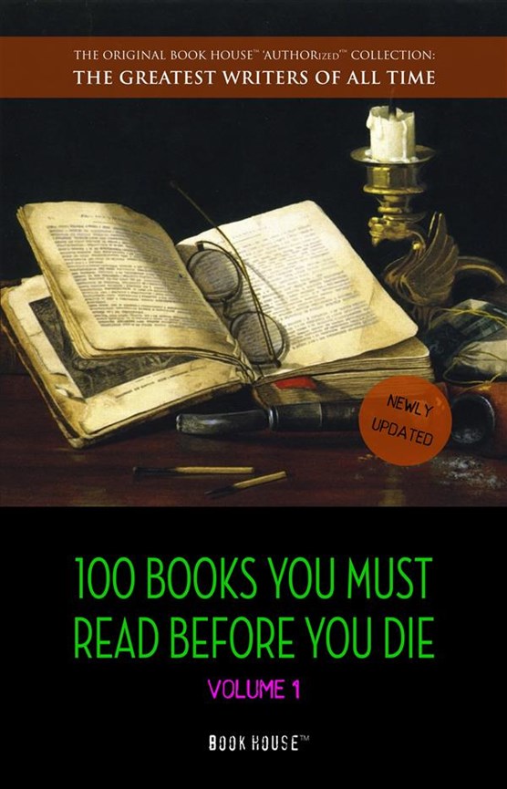 100 Books You Must Read Before You Die - volume 1 [newly updated] [The Great Gatsby, Jane Eyre, Wuthering Heights, The Count of Monte Cristo, Les Misérables, etc] (Book House Publishing)