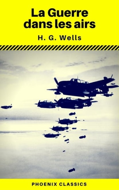 La Guerre dans les airs (Phoenix Classics), H.G.Wells ; Phoenix Classics - Ebook - 9788826441825