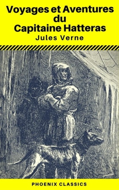 Voyages et Aventures du Capitaine Hatteras - (Annoté) (Phoenix Classics), Jules Verne ; Phoenix Classics - Ebook - 9788826446738