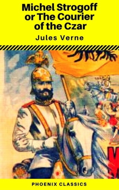 Michael Strogoff, or The Courier of the Czar (Phoenix Classics), Jules Verne ; Phoenix Classics - Ebook - 9788826446752
