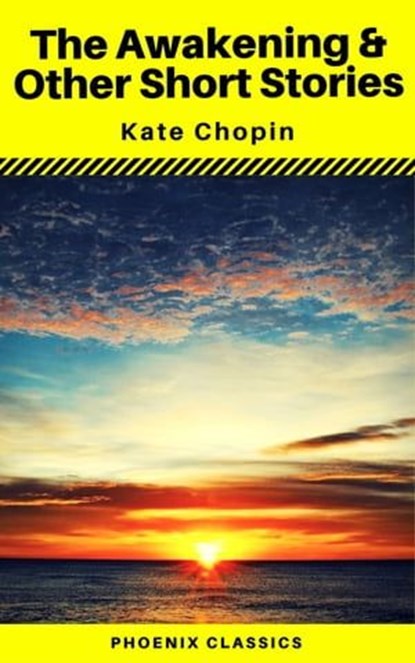 The Awakening & Other Short Stories (Phoenix Classics), Kate Chopin ; Phoenix Classics - Ebook - 9788826455594