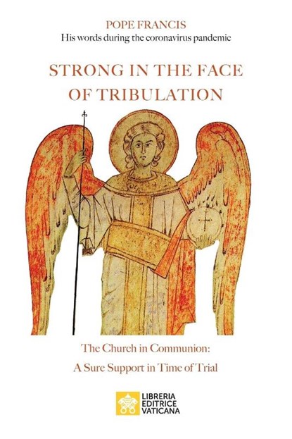 Strong in the Face of Tribulation. Words During the Coronavirus Pandemic, Pope Francis - Jorge Mario Bergoglio ; Jorge Mario Bergoglio - Paperback - 9788826604411