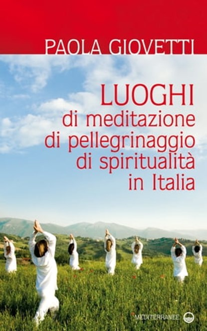 Luoghi di meditazione, di pellegrinaggio, di spiritualità in Italia, Paola Giovetti - Ebook - 9788827224014