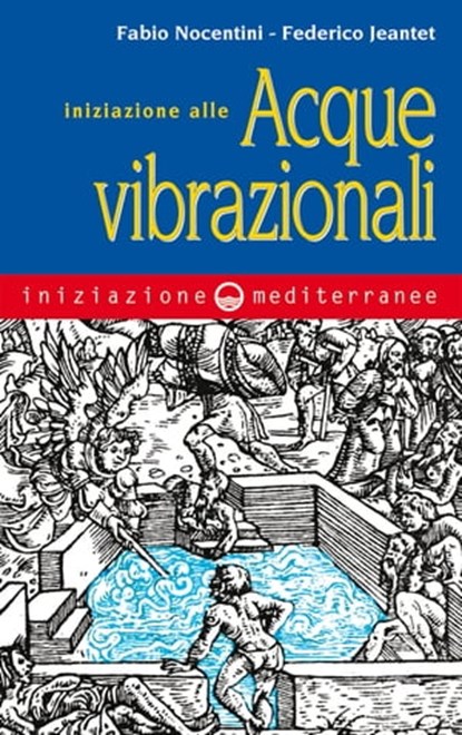 Iniziazione alle acque vibrazionali, Fabio Nocentini ; Federico Jeantet - Ebook - 9788827224038