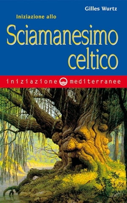 Iniziazione allo sciamanesimo celtico, Gilles Wurtz - Ebook - 9788827230985