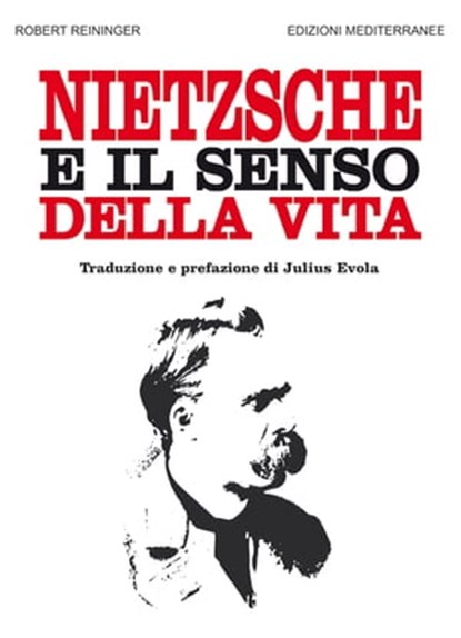 Nietzsche e il senso della vita, Robert Reininger ; Julius Evola ; Giovanni Sessa - Ebook - 9788827231760