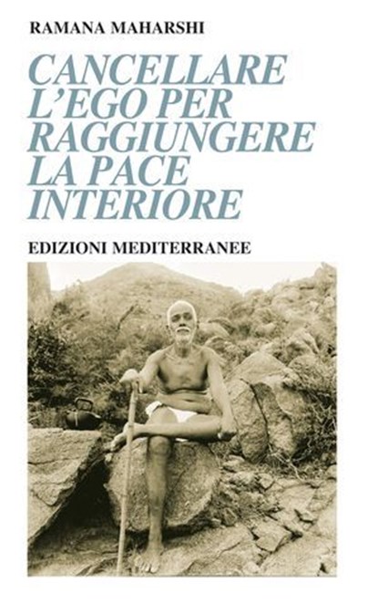 Cancellare l'ego per raggiungere la pace interiore, Ramana Maharshi - Ebook - 9788827233511