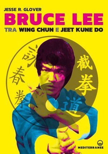 Bruce Lee tra Wing Chun e Jeet Kune Do, Jesse R. Glover - Ebook - 9788827233597