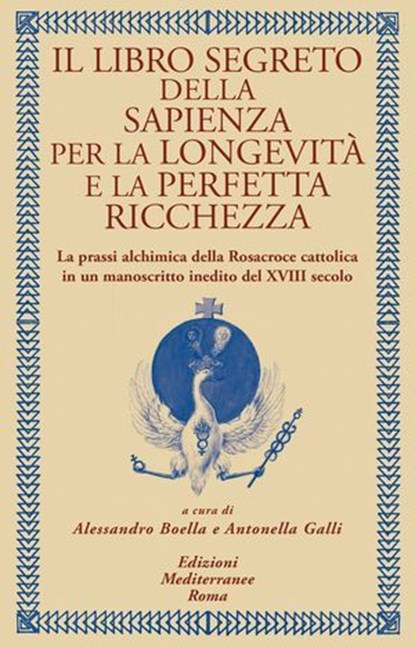 Il libro segreto della sapienza per la longevità e la perfetta ricchezza, Alessandro Boella ; Antonella Galli - Ebook - 9788827233719