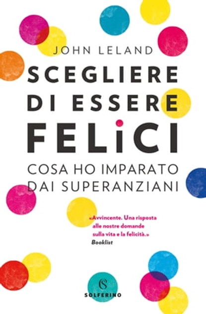 Scegliere di essere felici, John Leland - Ebook - 9788828200918