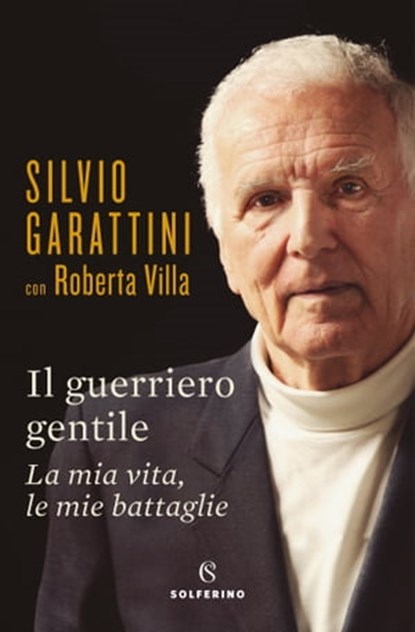 Il guerriero gentile, Silvio Garattini ; Roberta Villa - Ebook - 9788828204138