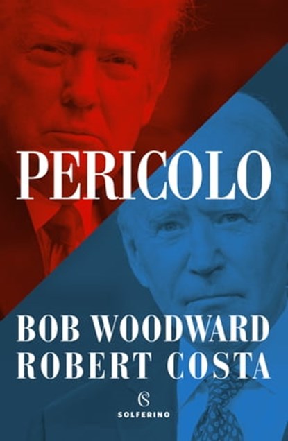 Pericolo, Bob Woodward ; Robert Costa - Ebook - 9788828208846