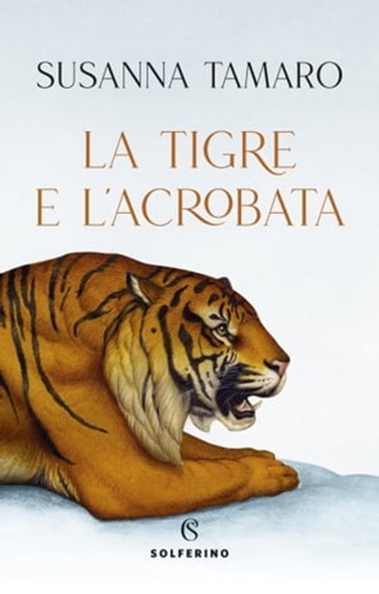 La tigre e l'acrobata, Susanna Tamaro - Ebook - 9788828209270