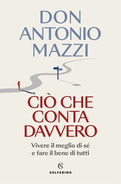 Ciò che conta davvero, Don Antonio Mazzi - Ebook - 9788828215479