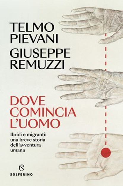 Dove comincia l'uomo, Telmo Pievani ; Giuseppe Remuzzi - Ebook - 9788828217169