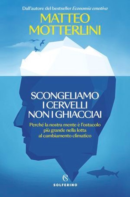 Scongeliamo i cervelli non i ghiacciai, Matteo Motterlini - Ebook - 9788828218432