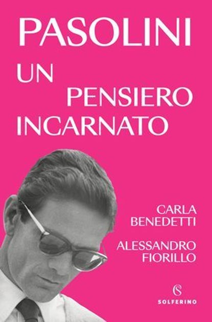 Pasolini, un pensiero incarnato, Carla Benedetti ; Alessandro Fiorillo - Ebook - 9788828218685