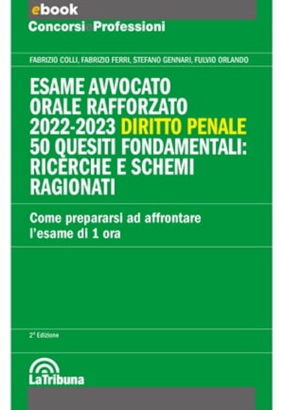 Esame avvocato - orale rafforzato 2022-2023 - Diritto penale, Fabrizio Colli ; Fabrizio Ferri ; Stefano Gennari ; Fulvio Orlando - Ebook - 9788829112227