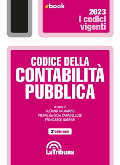 Codice della contabilità pubblica, Luciano Calamaro ; Pierre de Gioia Carabellese ; Francesco Gaspari - Ebook - 9788829113293