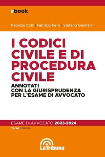 I codici civile e di procedura civile per l'esame di avvocato 2023-2024, Fabrizio Colli ; Fabrizio Ferri ; Stefano Gennari - Ebook - 9788829113927
