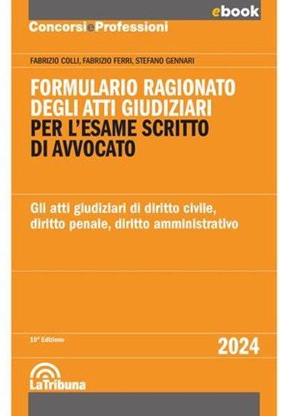 Formulario ragionato degli atti giudiziari per l'esame scritto di avvocato, Fabrizio Ferri ; Fabrizio Colli ; Stefano Gennari - Ebook - 9788829115778