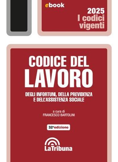 Codice del lavoro, degli infortuni, della previdenza e dell'assistenza sociale, Francesco Bartolini - Ebook - 9788829117550