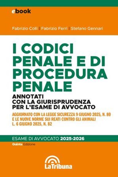 I codici penale e di procedura penale annotati con la giurisprudenza per l'esame di avvocato, Fabrizio Colli ; Fabrizio Ferri ; Stefano Gennari - Ebook - 9788829117635