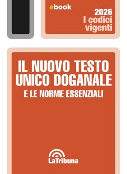 Il nuovo testo unico doganale e le norme essenziali, AA. VV. - Ebook - 9788829119455