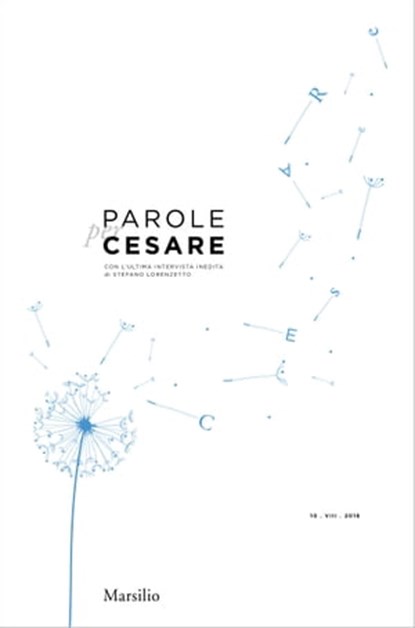 Parole per Cesare, Stefano Lorenzetto ; Paolo Baratta ; Pierluigi Battista ; Mario Baudino ; Claudio Bertorelli ; Gianfranco Bettin ; Irene Bignardi ; Mario Biondi ; Enrica Bonaccorti ; Alberto Bonisoli ; Alberto Bovo ; Luigi Brugnaro ; Giampiero Brunello ; Michele Bugliesi - Ebook - 9788829701841