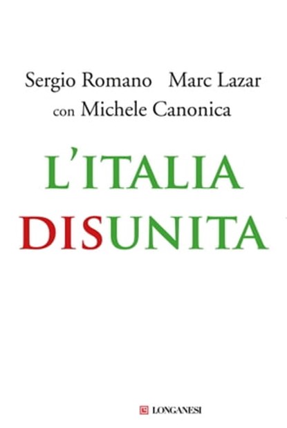 L'Italia disunita, Sergio Romano ; Marc Lazar ; Michele Canonica - Ebook - 9788830431263
