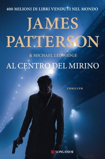 Al centro del mirino, James Patterson ; Michael Ledwidge - Ebook - 9788830457065