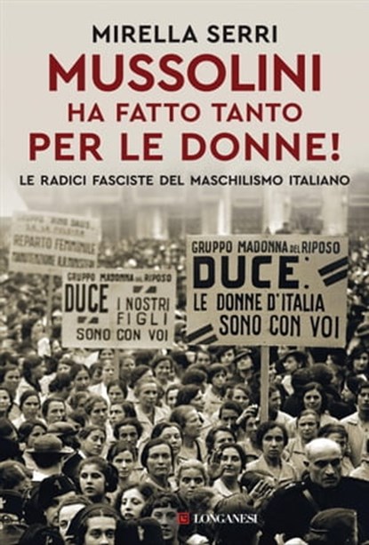 Mussolini ha fatto tanto per le donne!, Mirella Serri - Ebook - 9788830460423
